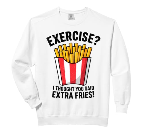 Fitness Exercise I Thought You Said Extra Fries French Fry Comfort Colors Adult Sweatshirt