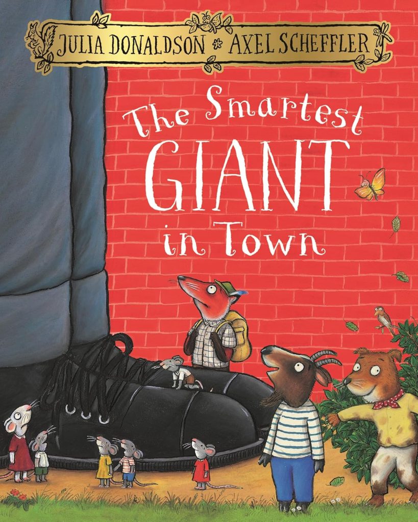 The Smartest Giant in Town: A big-hearted story of kindness and friendship from the creators of The Gruffalo : Donaldson, Julia, Scheffler, Axel